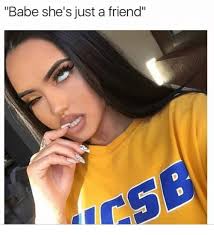 Markie had been hospitalized in. Babe She S Just A Friend Friend Meme On Me Me