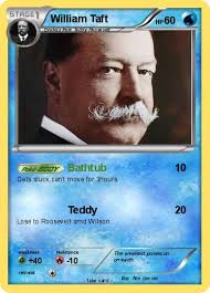 In 1915, while attending a bankers' conference after he left office, he went to take a bath in the new jersey hotel where he was staying. Pokemon William Taft