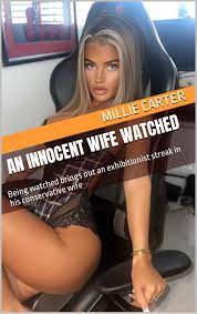 An Innocent Wife Watched: Being watched brings out an exhibitionist streak  in his conservative wife by Millie Carter | Goodreads