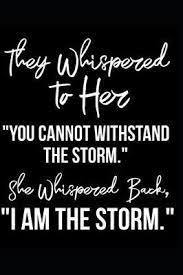 Fate whispers, i am the storm, inspirational quote, motivational quote, feminism, female power, persist, ocean, storm, waves, clouds, feminist, strong woman, wild, travel, wanderlust, sea, nature, salt, she her, preferred pronoun, pronouns. They Whispered To Her You Cannot Withstand The Storm She Whispered Back I Am The Storm Womens Female Veteran I Am The Storm 9781093386547