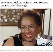 I am excited to share that Sheen Magazine has featured me in their latest  article "10 Women Making Noise in 2023 to Keep an Eye On: Sylvia High" !  It's an honor