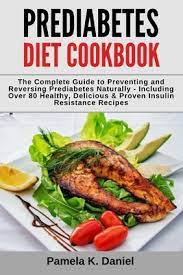 Nutrition and diet with prediabetes: Prediabetes Diet Cookbook The Complete Guide To Preventing And Reversing Prediabetes Naturally Including Over 80 Healthy Delicious And Proven Brookline Booksmith