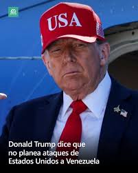 🔴El presidente Donald Trump dijo este viernes que no está planeando  ataques a Venezuela, que teme que el despliegue militar de Estados Unidos  en el Caribe tenga como objetivo derrocar al gobierno