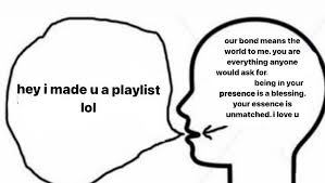 Hey I Made A Playlist For You Cute Memes Reactions Meme Mood Pics