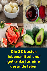 Die 12 Besten Lebensmittel Und Getranke Fur Eine Gesunde Leber Lebensmittel Gut Fur Die Leber Gesunde Ernahrung