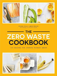 The Zero Waste Cookbook 100 Recipes For Cooking Without Waste Paperback Walmart Com In 2021 Food Waste Cooking Cookbook