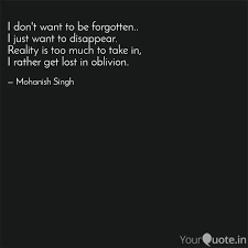 I Don T Want To Be Forgo Quotes Writings By Mohanish Singh Yourquote