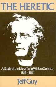 The Heretic: A Study of the Life of John William Colenso 1814-1883: Guy,  Jeff: 9780869751688: Amazon.com: Books