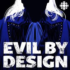 Evil By Design | CBC Podcasts | CBC Listen