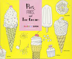 Ice cream with fruits, berries and nuts. Pies Fries And Ice Cream A Delicious Coloring Book For Food Lovers Amazon De Chronicle Books Fremdsprachige Bucher