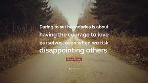 Brene Brown Quote Daring To Set Boundaries Is About Having The Courage To Love Ourselves Even