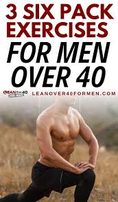 3 Six Pack Exercises For Men Over 40 In 2020 Over 50 Fitness Men Over 40 Abs Over 40
