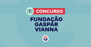 Concurso Fundação Gaspar Vianna: 282 vagas e edital em breve!