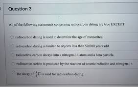 Radiocarbon dating was invented in the 1950s by the american chemist willard f. Solved Question 3 All Of The Following Statements Concern Chegg Com