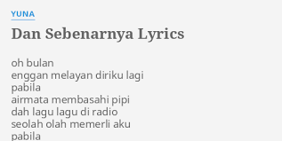 Yuna wraps up the night with her malay song, dan sebenarnya. Dan Sebenarnya Lyrics By Yuna Oh Bulan Enggan Melayan