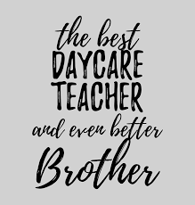 Maybe you would like to learn more about one of these? Daycare Teacher Brother Funny Gift Idea For Sibling Gag Inspiring Joke The Best And Even Better Digital Art By Funny Gift Ideas