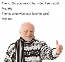 You Didn T Watch The Video I Sent You Memes Funny Memes Funny Pictures