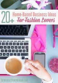 A Huge List Of Home Based Business Ideas For Fashion Lovers Home Based Business Business Fashion Home Based Business Opportunities