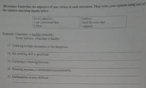 Knowing this is possible to construct the definition of opinion marking signals it is the beginig of a sentence introducing your personal point of view in a specific time with your own. Underline The Adjectives Of Your Choice In Each Statement Then Write Your Opinion Using One Of The Brainly Ph