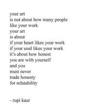 Your Art Is Not About How Many People Like Your Work Your Art Is About If Your Heart Likes Your Work If Your Soul Likes Be Yourself Quotes Work Quotes Like