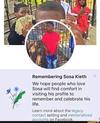 Remembering Sosa Kieth We Hope People Who Love Sosa Will Find Comfort In Visiting His Profile To Remember And Celebrate His Life Learn More About The Legacy Co Funny School Memes