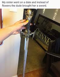 I Want To Meet A Woman Who Brings Me A Sword For Our First Date Instant Keeper Funny Memes Funny Pictures Stupid Funny Memes