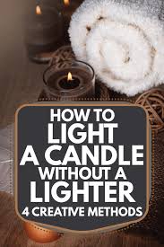 Check spelling or type a new query. How To Light A Candle Without A Lighter 4 Creative Methods Home Decor Bliss