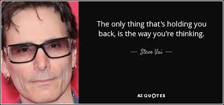 Steve Vai Quote The Only Thing That S Holding You Back Is The Way