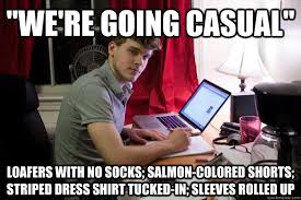 We Re Going Casual Loafers With No Socks Salmon Colored Shorts Striped Dress Shirt Tucked In Sleeves Rolled Up Harvard Douchebag Quickmeme