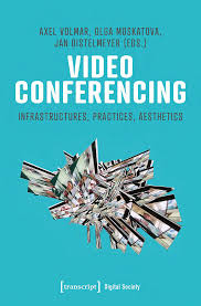 Video Conferencing - Infrastructures, Practices, Aesthetics