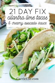 8 oz of tilapia 1 tbsp of cumin 1 tbsp of chili powder chili powder to taste 4 whole grain tortillas or i used whole grain corn tortillas for the crunch 1/2 c grated cucumber 1/2 c grated carrots 1/2 c. 21 Day Fix Cilantro Lime Chicken Tacos With Avocado Cream Sauce Carrie Elle