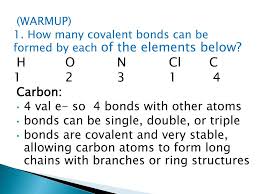 Hydrogen atoms in polar bonds within any molecule can form bonds with other adjacent molecules. Ppt Warmup 1 How Many Covalent Bonds Can Be Formed By Each Of The Elements Below Powerpoint Presentation Id 1901395