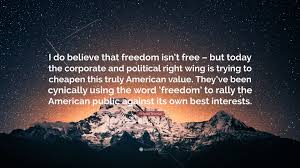 On this great day, when everyone is celebrated, the youth should come forward and stand for their rights. Richard Trumka Quote I Do Believe That Freedom Isn T Free But Today The Corporate And Political Right Wing Is Trying To Cheapen This Truly