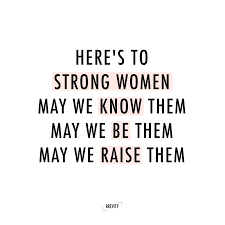  Here S To All The Strong Women Remember We Are Stronger Together Fierce Women Quotes Together Quotes Inspirational Quotes For Women