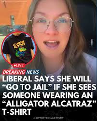 A recent social media post has sparked controversy after a liberal user  stated, "I will be in jail if I see somebody wearing an 'Alligator  Alcatraz' shirt or any type of merch.