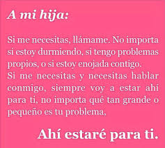 A Mi Hija Si Me Necesitas Llamame No Importa Si Estoy Durmiendo Si Tengo Problemas Propios O Si Estoy Enojad Refranes De Madre Frases Para Whatsapp Frases