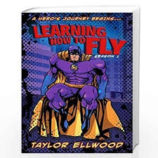 Here's a mighty new little golden book about a boy s. Learning How To Fly The Adventure Of A Superhero Begins 1 Learning How To Be A Hero By Ellwood Taylor Buy Online Learning How To Fly The Adventure Of A Superhero Begins 1