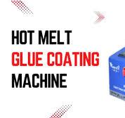 How to Use Hot Melt Glue Coating Machine: Step-by-Step Guide ...