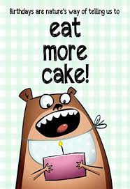 Customize other features of your card. Eat More Cake Free Birthday Card Greetings Island Funny Printable Birthday Cards Birthday Card Printable Free Printable Birthday Cards