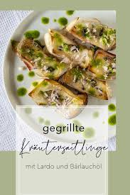 Gegrillte Krautersaitlinge Mit Lardo Und Barlauchol So Schmeckt Der Fruhling Rezept Rezepte Lebensmittel Essen Schmecken