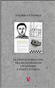 La strage del 2 agosto 1980 che è costata la vita a 85 persone e che ha provocato più di 200 feriti è stata una strage politica e di stato. La Strage Di Bologna Tra Ricostruzione Giudiziaria E Verita Storica Cutonilli Valerio Amazon De Bucher