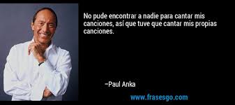 No Pude Encontrar A Nadie Para Cantar Mis Canciones Asi Que Paul Anka
