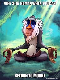 Maybe you would like to learn more about one of these? Why Stay Human When You Can Return To Monke Rafiki Meditating Lion King Make A Meme