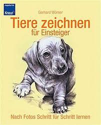 Für den anfänger ist es häufig. Tiere Zeichnen Fur Einsteiger Nach Fotos Schritt Fur Schritt Lernen Worner Gerhard 9783426667361 Amazon Com Books