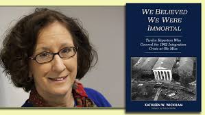 Kathleen Wickham Signing We Believed We Were Immortal: Twelve Reporters Who  Covered the 1962 Integration Crisis