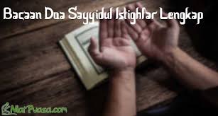 Dari syaddad bin aus radhiyallahu anhu dari nabi shallallahu 'alaihi wa. Doa Sayyidul Istighfar Lengkap Arab Latin Dan Artinya Niatpuasa Com