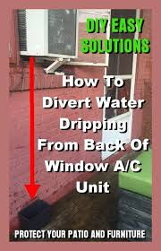 It's only a problem when it leaks inside. How To Divert Water Dripping From Back Of Window Ac Unit Window Air Conditioner Window Ac Unit Window Unit