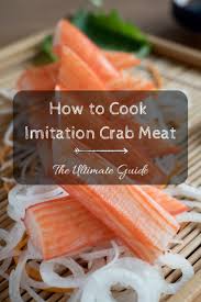 How To Cook Imitation Crab Meat The Ultimate Guide Imitation Crab Meat Imitation Crab Recipes Immitation Crab Recipes