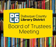 Dubuque County Library District Board of Trustees Meeting