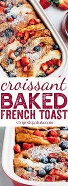 Croissant Baked French Toast With Berries Rum Maple Syrup Recipe French Toast Easy French Toast Bake Berries Recipes